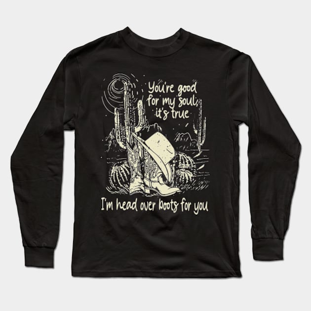 You're Good For My Soul, It's True I'm Head Over Boots For You Boots Long Sleeve T-Shirt by Chocolate Candies